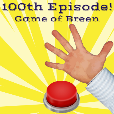 Episode 100 (100th Episode - Game of Breen)