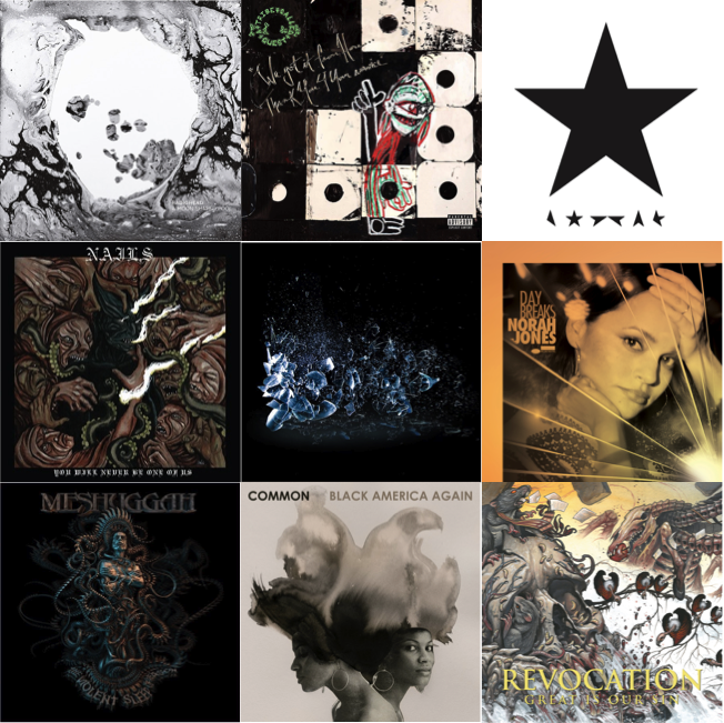From top-left: Radiohead’s A Moon Shaped Pool, A Tribe Called Quest’s We Got it From Here… Thank U 4 Your Service, Bowie’s *, Nails’ You Will Never Be One of Us, The Dillinger Escape Plan’s Dissociation, Norah Jones’ Day Breaks, Meshuggah’s The Violent Sleep of Reason, Common’s Black America Again, Revocation’s Great is Our Sin.