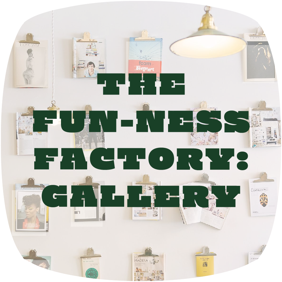 THE FUN-NESS FACTORY: (Mini but Mighty) Gallery