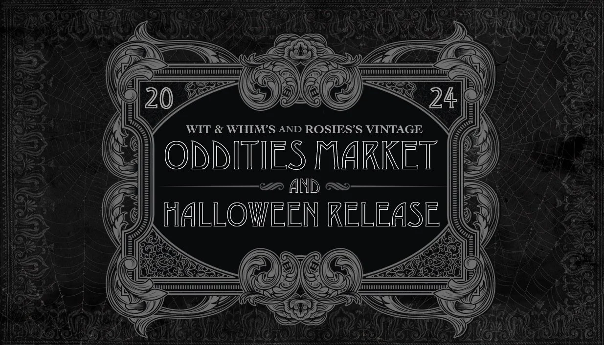 Wit&amp;Whim's and Rosie's Vintage Oddities Market &amp; Vintage Halloween Release