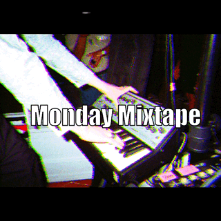 MONDAY MIXTAPE: 01