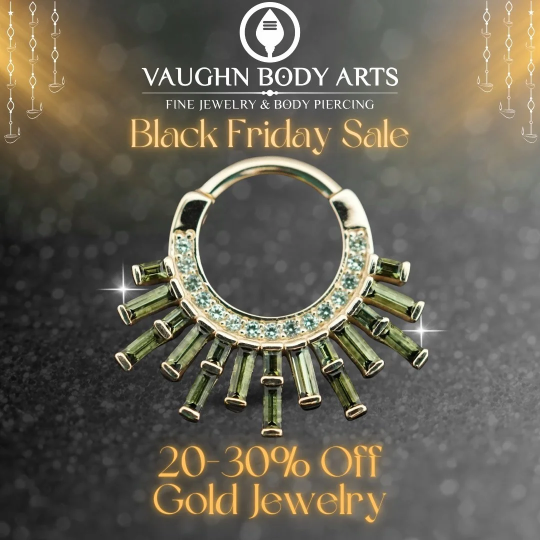 This Friday! One day only!  All in-stock gold jewelry will be 20% off, and select gold jewelry will be 30% off. 

We are by appointment for piercings and jewelry changeouts, so don&rsquo;t wait to schedule your appointment at vaughnbodyarts.com.
(To 