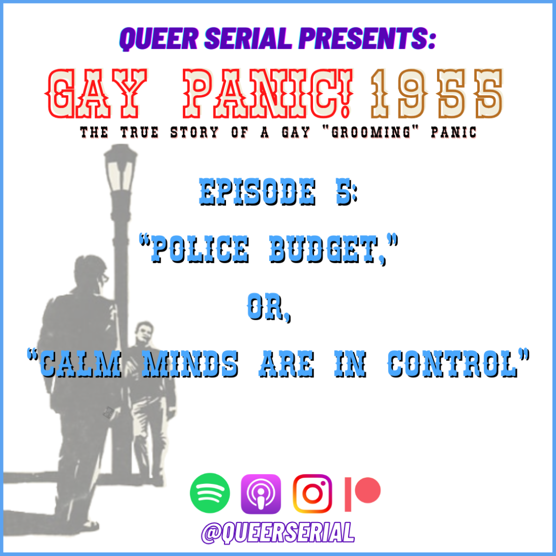 ”GAY PANIC! 1955” E5: “Police Budget,” or, “Calm Minds are in Control”