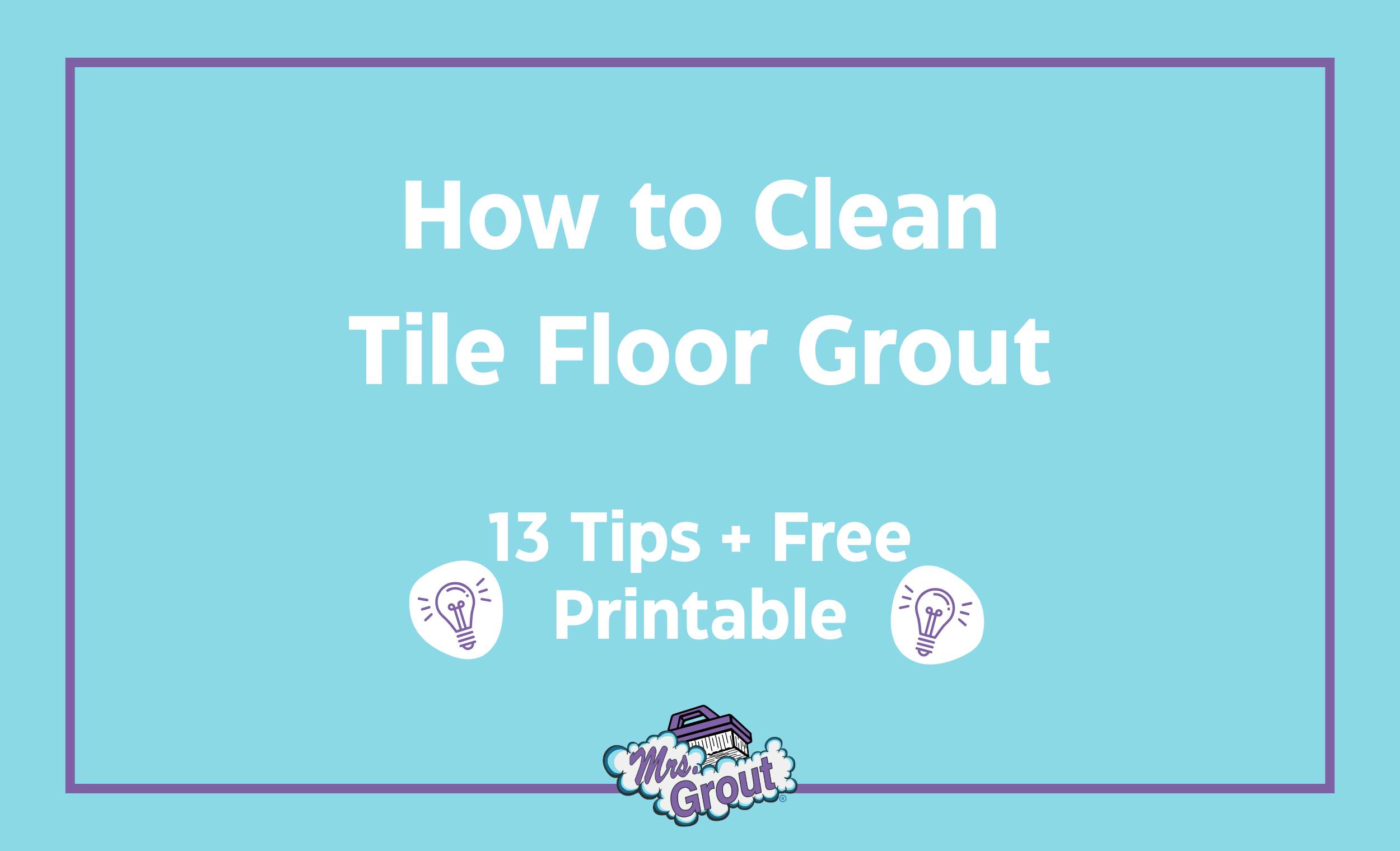 How to Clean Tile Floor Grout [13 Tips + Free Printable]