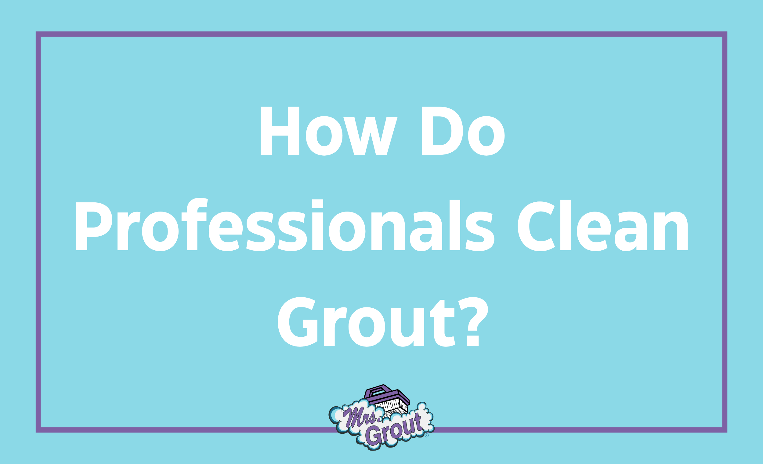 How Do Professionals Clean Grout?