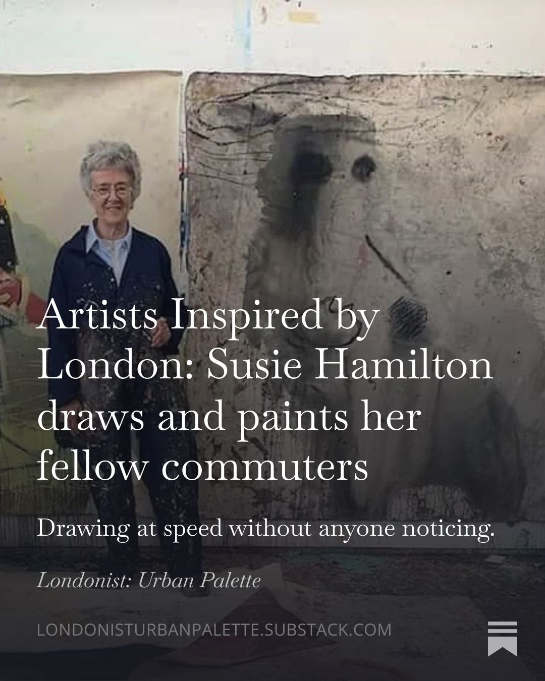 Susie Hamilton is a contemporary artist who has been painting figures in both urban and natural wildernesses. In late 2023, she started drawing and painting people while travelling on the District Line, making quick drawings of seated figures, distor