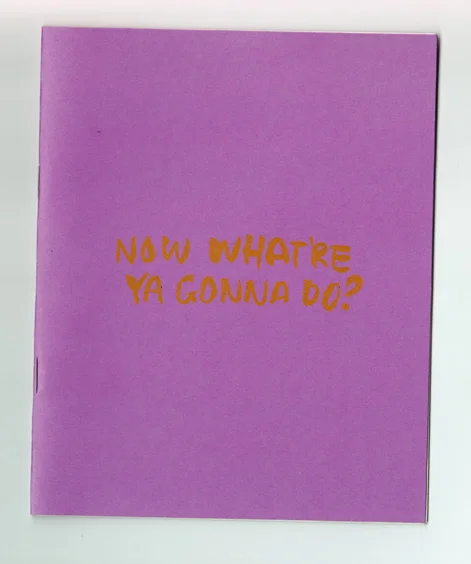 zines_11_nowwhatreyagonnadoweb.jpg