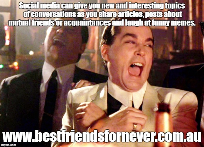 Social media does help my friends and I stay in touch with current events, each other and does provide many laughs indeed!
