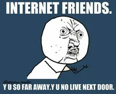 y internet friends so far away.jpg