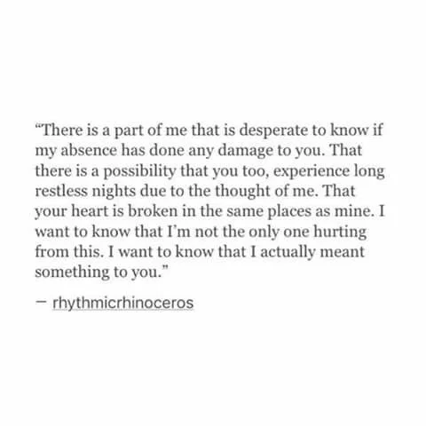 Let me help you with this one. You mean something. You matter. Regardless of them! And you know you probably did mean something to them once, even if you no longer do.