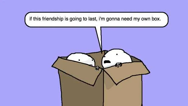 Some friendships require more space than others, consider this carefully before you move in!