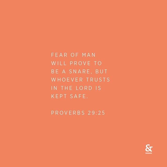 Fear of man will prove to be a snare, but whoever trusts in the Lord is kept safe. - Proverbs‬ ‭29:25‬