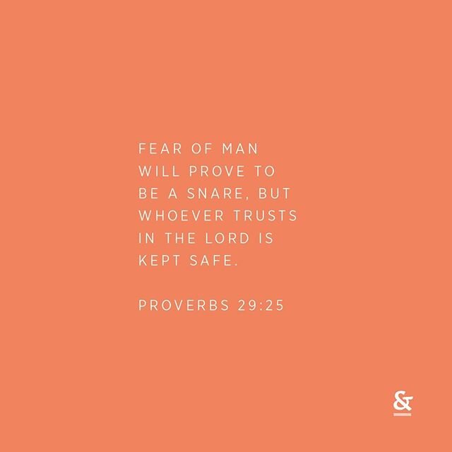 Fear of man will prove to be a snare, but whoever trusts in the Lord is kept safe. - Proverbs‬ ‭29:25‬