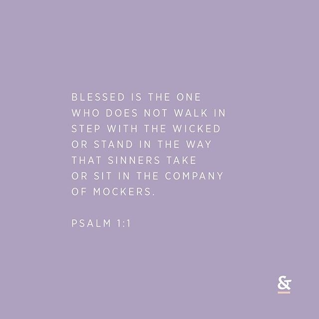 Blessed is the man who walks not in the counsel of the wicked, nor stands in the way of sinners, nor sits in the seat of scoffers. - Psalm‬ ‭1:1‬