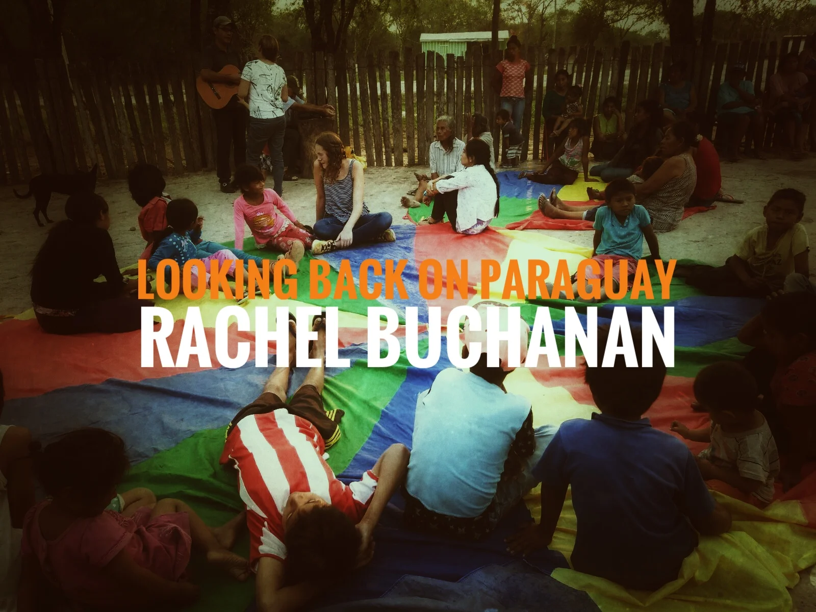 Looking back on Paraguay  || Rachel Buchanan