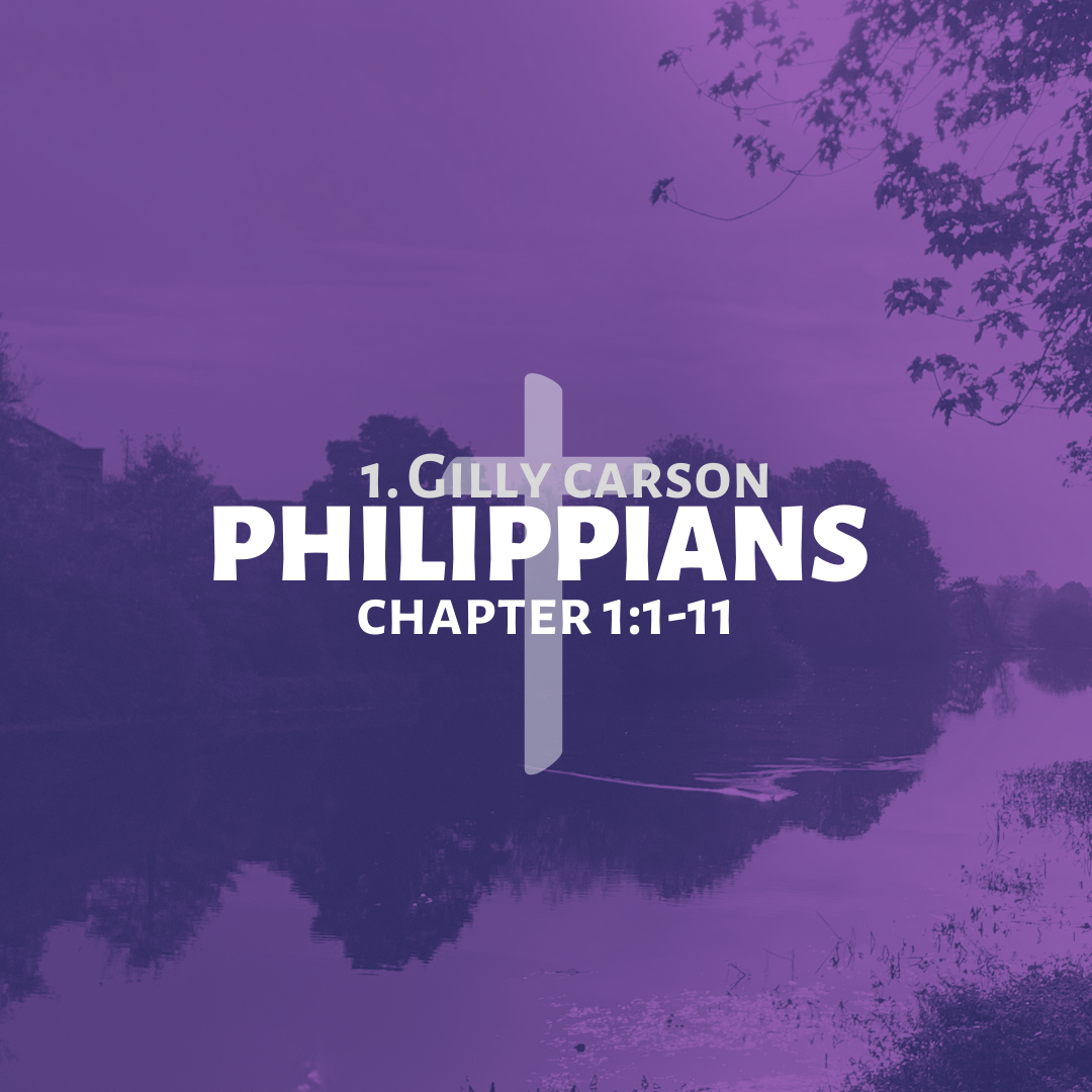 1 || Philippians || 1:1-11 || Gilly Carson 