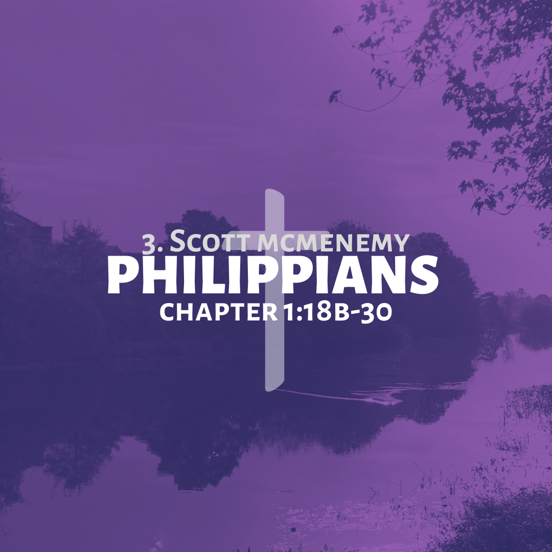 3 || Philippians || 1:18B-30 || Scott McMenemy 