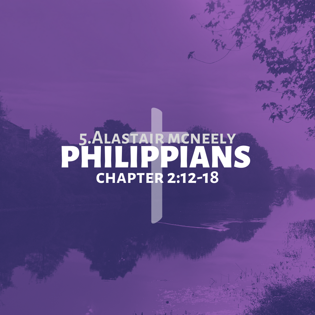 5 || Philippians || 2:12-18 || Alastair McNeely 