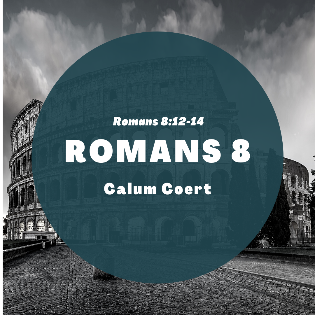5 || Romans 8:12-14 || Calum Coert