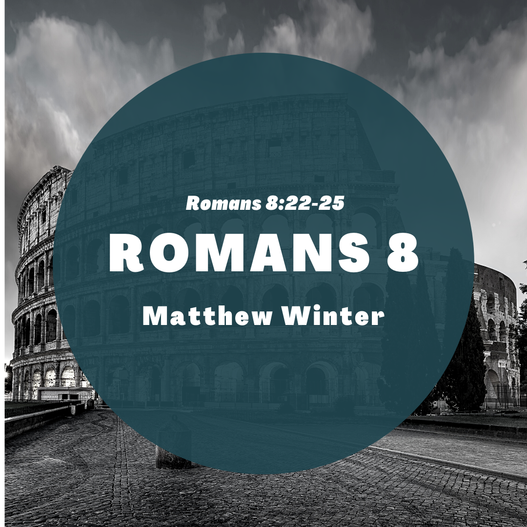9 || Romans 8:22-25 || Matthew Winter