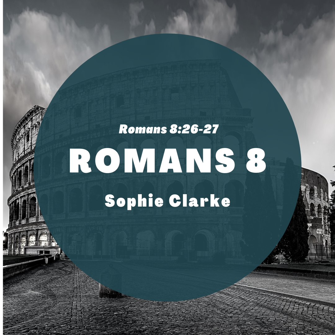 10 || Romans 8:26-27 || Sophie Clarke