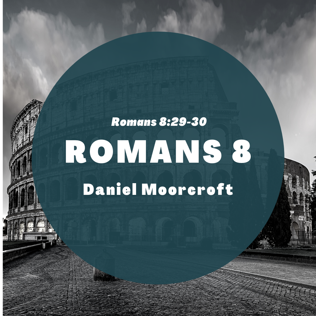 12 || Romans 8:29-30 || Daniel Moorcroft