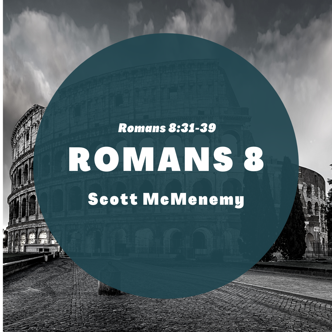13 || Romans 8:31-39 || Scott McMenemy
