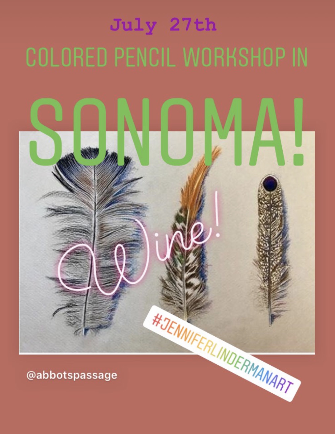 I am teaching a Colored Pencil workshop in Sonoma at Abbot’s Passage for a wine-tasting event! It takes place on Saturday, July 27th from 11.30am-2.30pm. We will learn how to render Feathers while we have a glass of wine to keep us happy! Sign up at : https://www.abbotspassage.com/visit/#events .