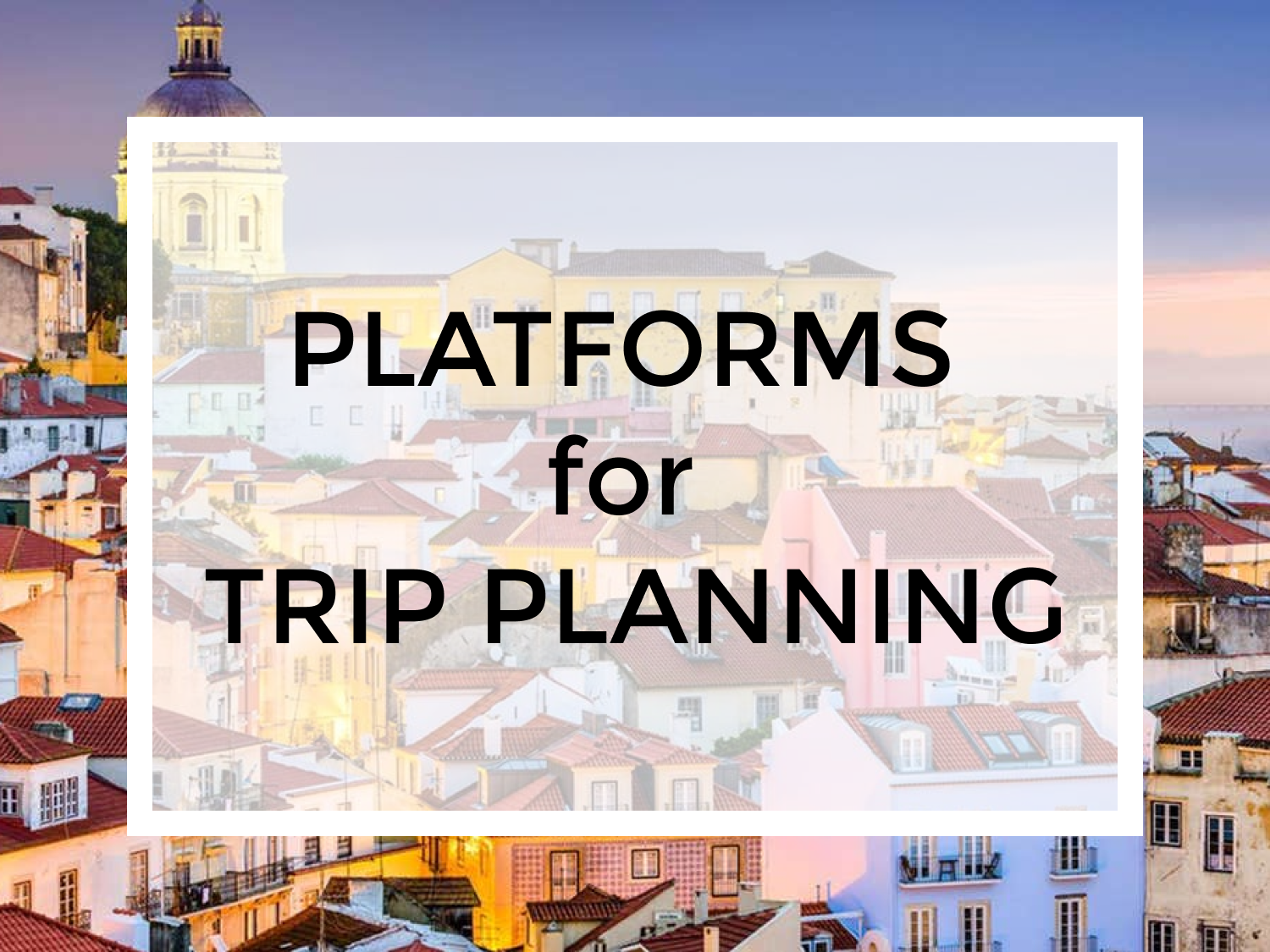 The Best Platforms for Trip Planning