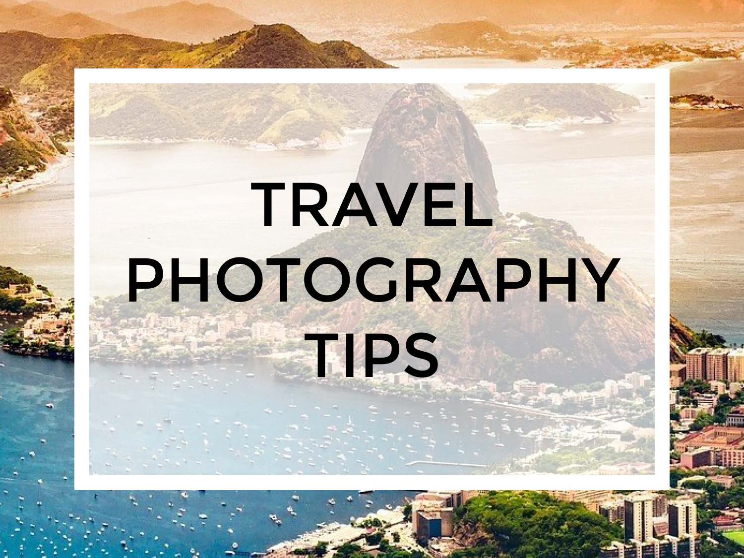 9 Tips to Improve Your Travel Photography