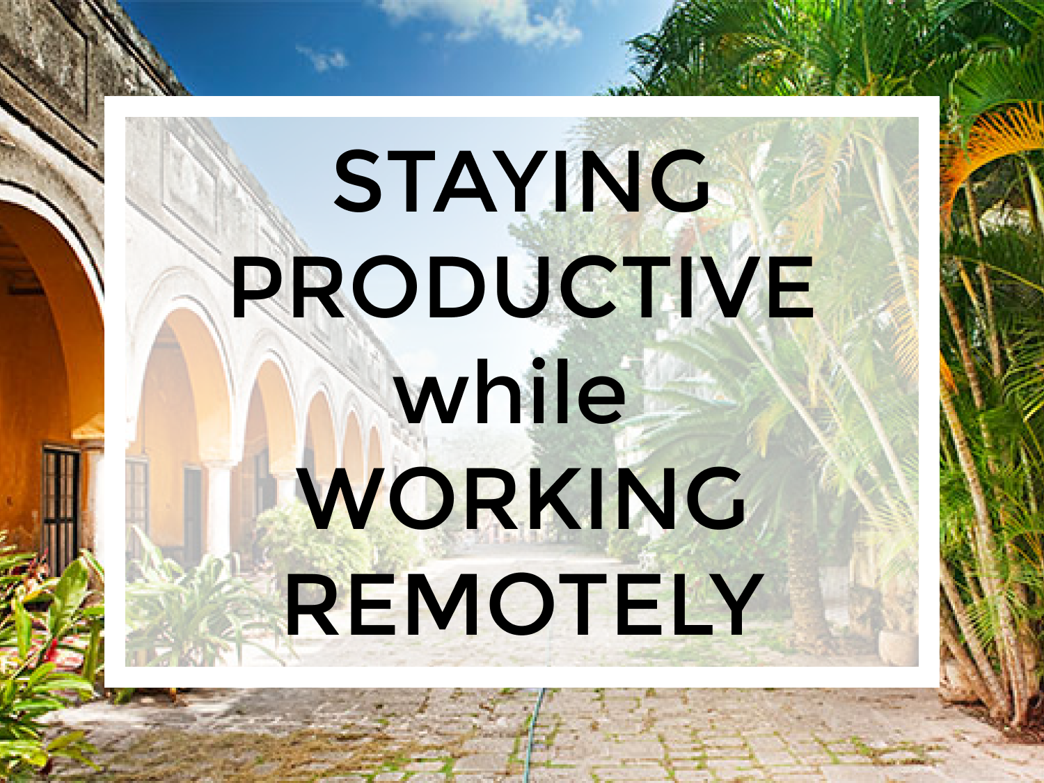 Tips for Staying Productive while Working Remotely