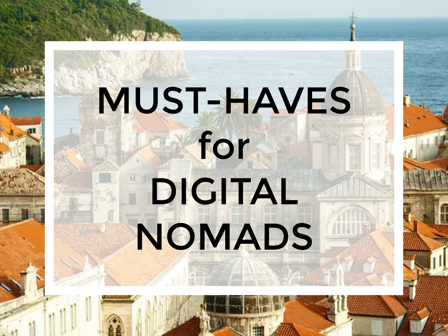 Must-Haves for Every Digital Nomad