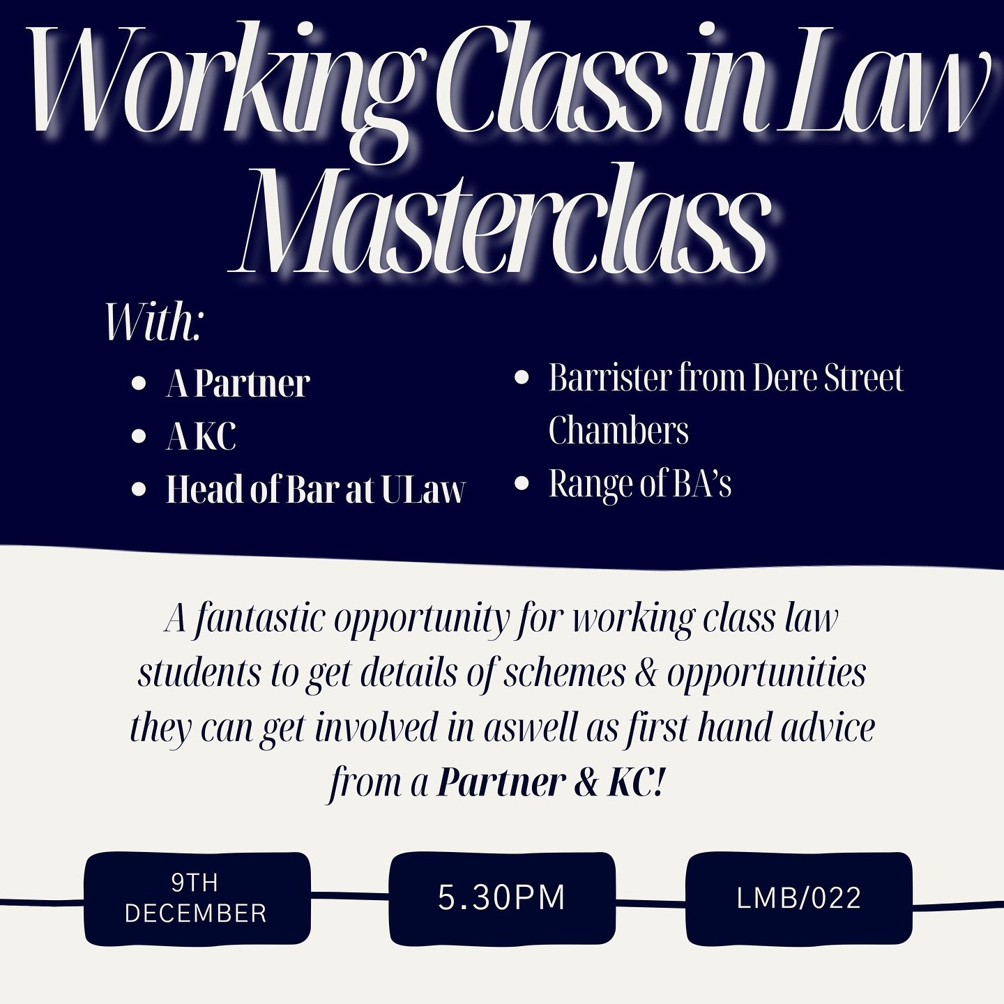 Working Class in Law MASTERCLASS!! 

A fantastic opportunity for working class law students to get details of schemes &amp; opportunities they can get involved in aswell as first hand advice from a Partner &amp; KC!

Taking place on the 9th december 