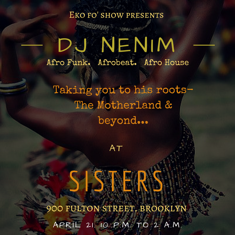 DJ Nenim will be spinning at the beautiful Sisters , taking you to his roots - The motherland. He'll be spinning what loves spinning most: Afrofunk, Afrobeat, Afro House...