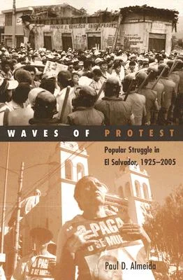 Waves of Protest: Popular Struggle in El Salvador, 1925-2005
