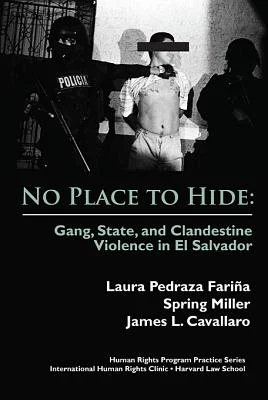 No Place to Hide: Gang, State, and Clandestine Violence in El Salvador