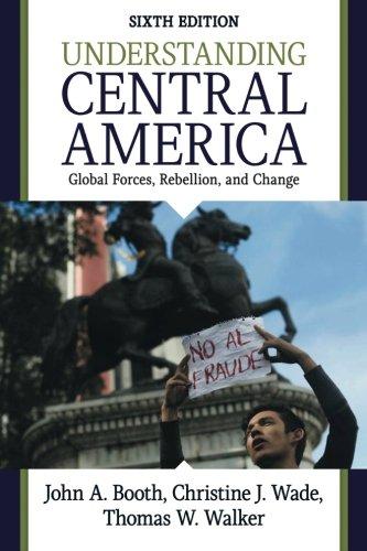 Understanding Central America: Global Forces, Rebellion, and Change, 5th Edition