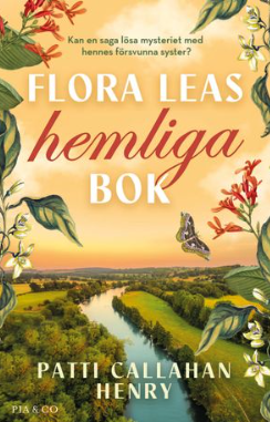 Patti Callahan Henry:Flora Leas hemliga bok