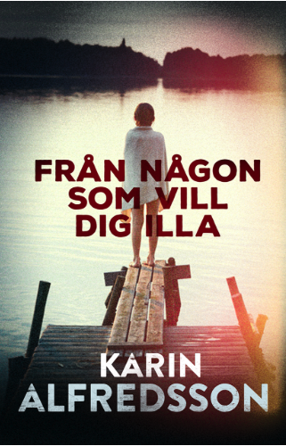 Karin Alfredsson: Någon som vill dig illa