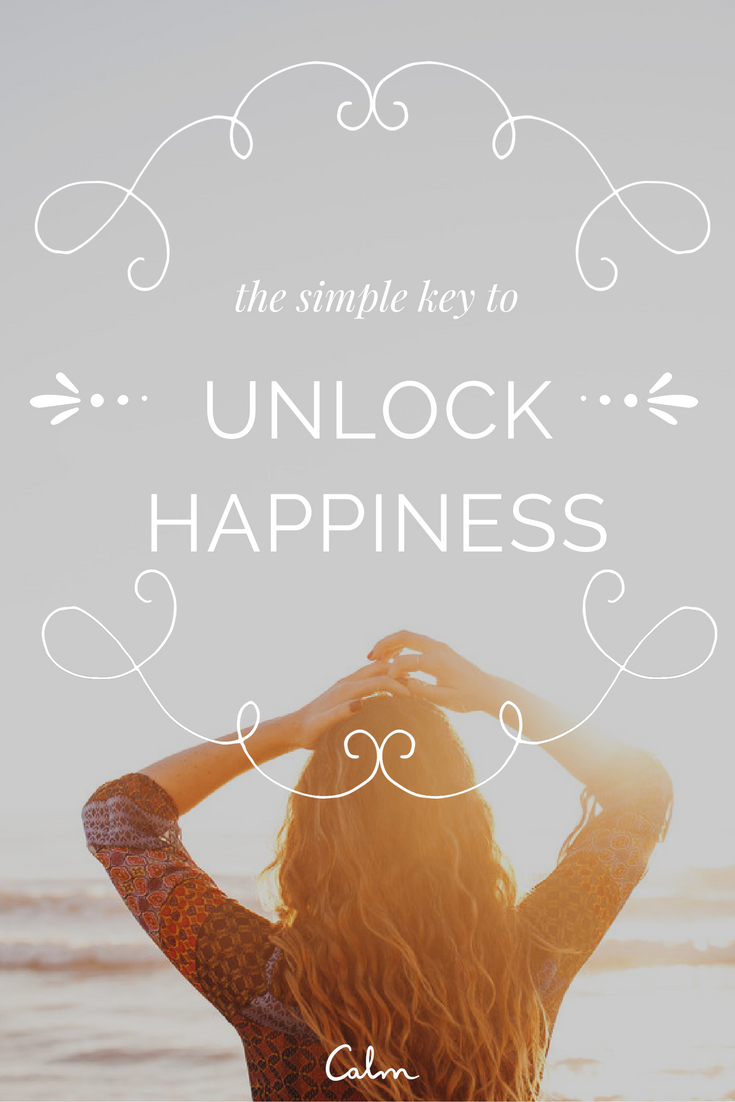 The simple key to unlock happiness — Calm Blog