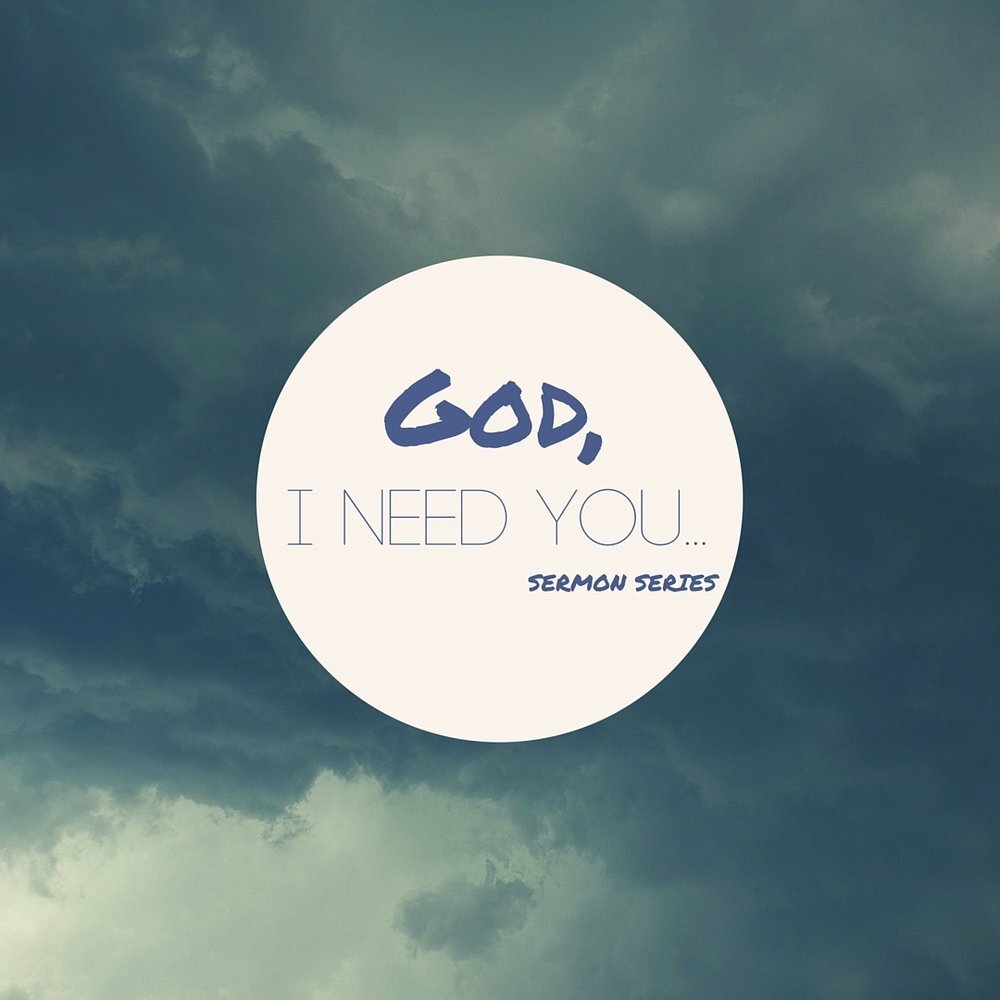 God-I Need You.jpeg