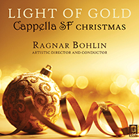 Light of Gold: Cappella SF Capella SF Ragnar Bohlin, conductor 2015