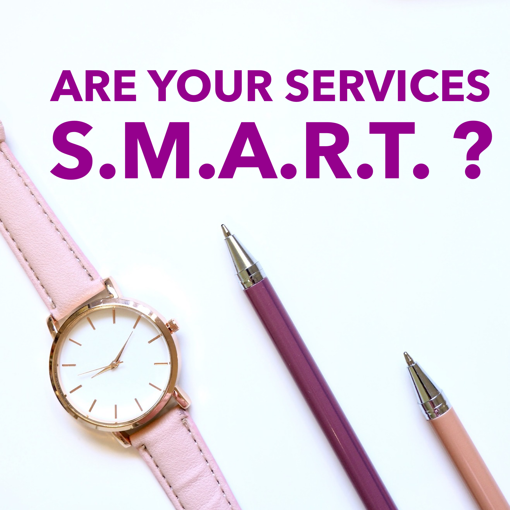 Are Your Services S.M.A.R.T. ?