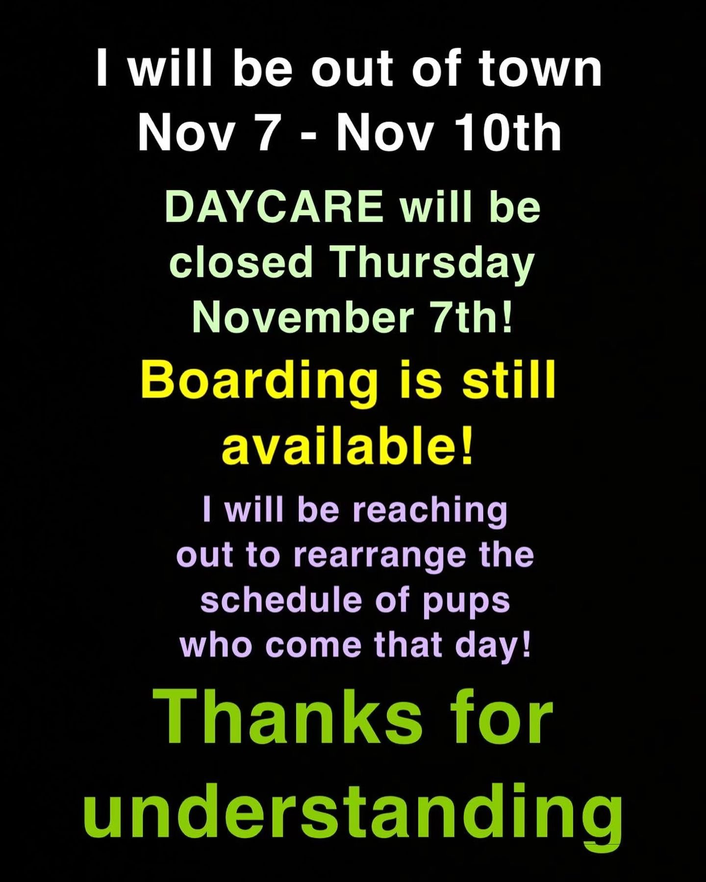 Ill be out of town next month! Daycare closed on the 7th! Thank you!