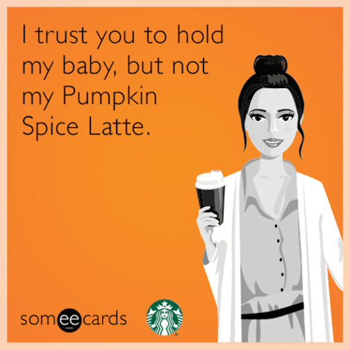 i-trust-you-to-hold-my-baby-but-not-my-pumpkin-spice-latte-rDL.png
