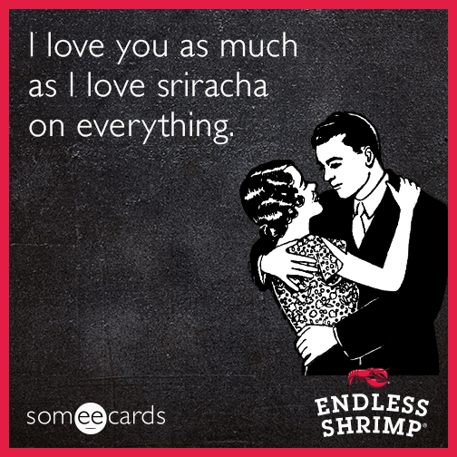 i-love-you-as-much-as-i-love-sriracha-on-everything-7u4.png
