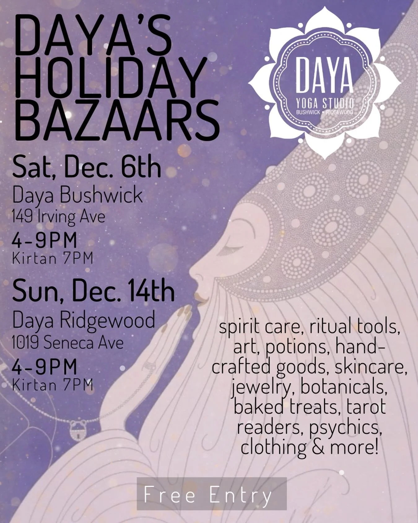 🎁 Daya&rsquo;s Holiday Bazaars
Saturday, December 6 &bull; 4&ndash;9PM (Bushwick)
Sunday, December 14 &bull; 4&ndash;9PM (Ridgewood)

Get into the holiday spirit with our annual bazaars! Browse unique handmade treasures, from ceramics and plant magi
