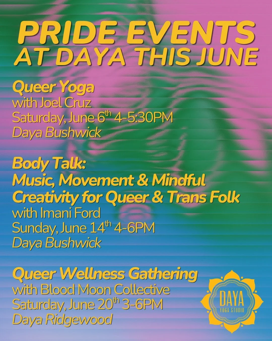 PRIDE AT DAYA
Queer joy deserves space.
This June, we're gathering to move, create, connect, and celebrate the many ways we show up for ourselves and one another. Whether you're looking for community, self-expression, movement, reflection, or simply 
