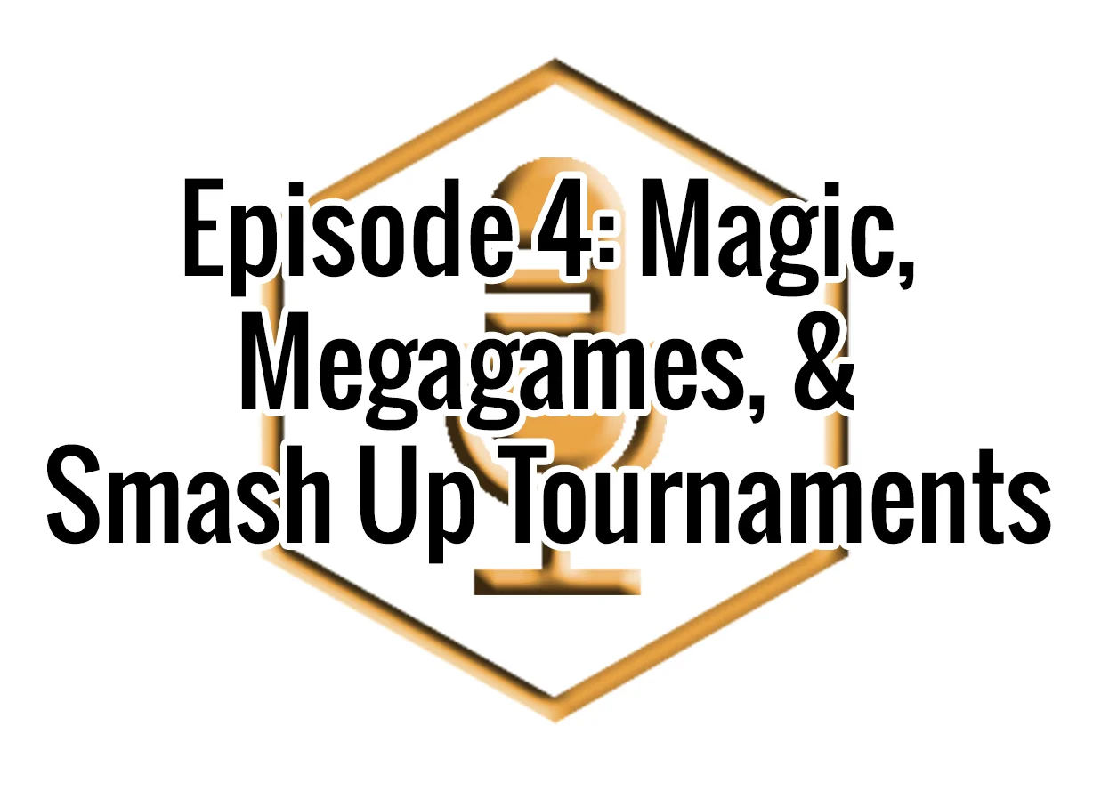 Geekundspiel Episode 4: Magic, Megagames, & Smash Up Tournaments episode artwork