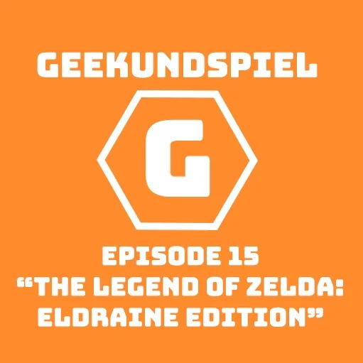 Geekundspiel 15: The Legend of Zelda: Eldraine Edition
